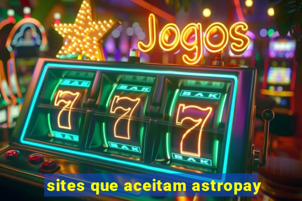 sites que aceitam astropay